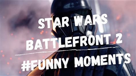 Star Wars Battlefront 2 Funny Moments 4 Youtube