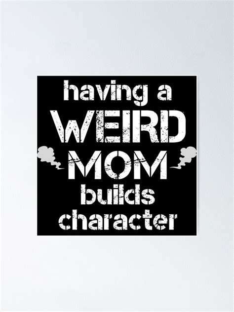 Having A Weird Mom Builds Character Poster For Sale By Zaak Redbubble