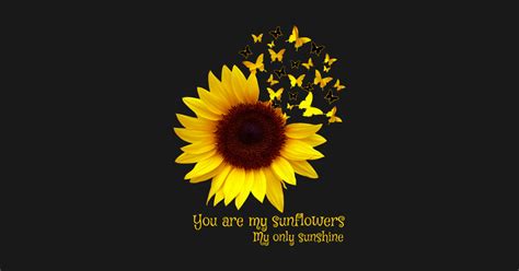 You Are My Sunflowers My Only Sunshine Butterfly Costume T
