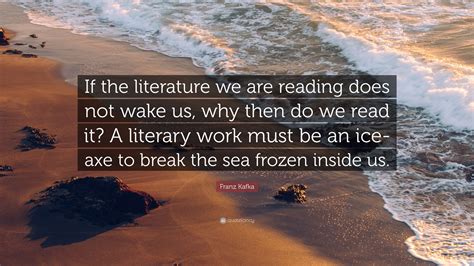 Franz Kafka Quote “if The Literature We Are Reading Does Not Wake Us