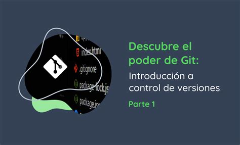 Descubre El Poder De Git Introducci N Al Control De Versiones Parte