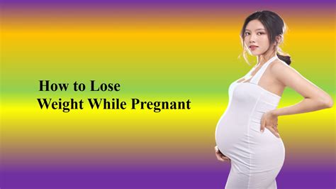 How To Lose Weight While Pregnant