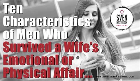 Ten Characteristics Of Men Who Survived A Wife S Emotional Or Physical Affair Sven Masterson