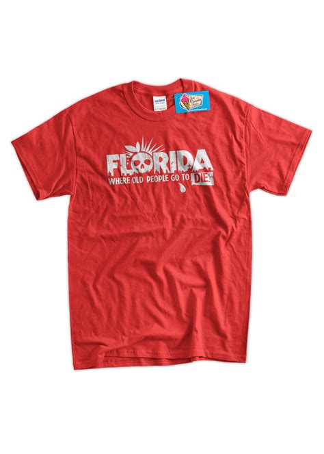 Funny Florida T Shirt Florida Where Old People Go To Die Etsy