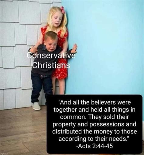 conservative christians vs acts 2 44 45 imgflip
