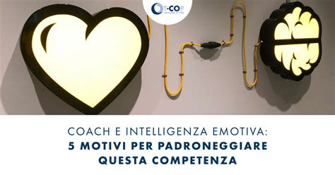 Coach E Intelligenza Emotiva 5 Motivi Per Padroneggiarla