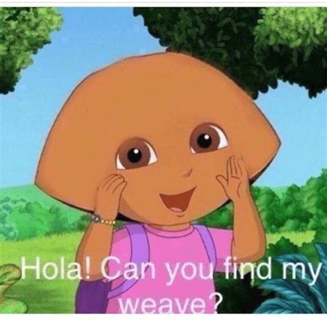Lyrics to can you find me? Hola! Can You Find My Weave | Meme on ME.ME