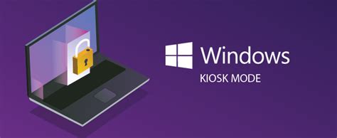 What Is Windows Kiosk Mode Microsoft Has Been Offering A Range Of How