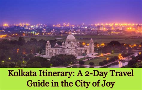 Kolkata Itinerary A 2 Day Travel Guide In The City Of Joy