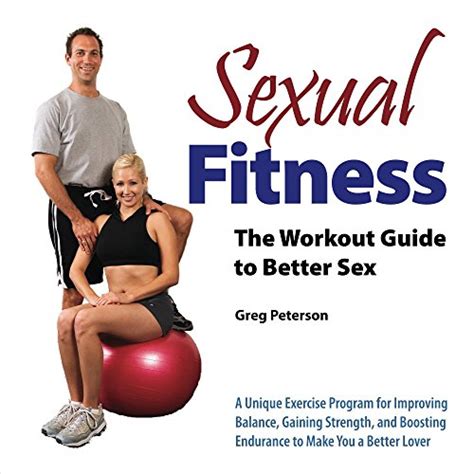 Sexual Fitness The Workout Guide To Better Sex Greg Peterson