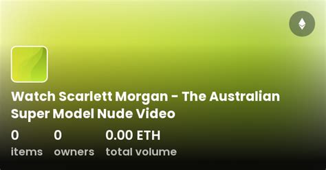 Watch Scarlett Morgan The Australian Super Model Nude Video