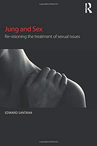 jung and sex re visioning the treatment of sexual issues 9781138919150 santana