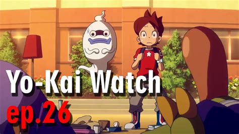 Special thanks to manjiknights for qc and editing help! yo kai watch - yo-kai watch episode 26 - YouTube