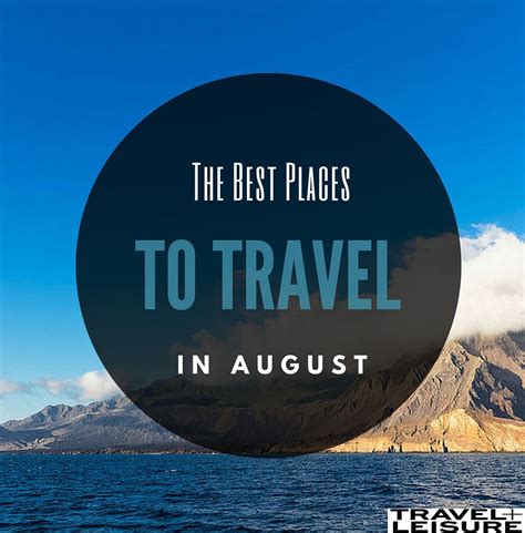 The Best Places To Travel In August Best Places To Travel Places To