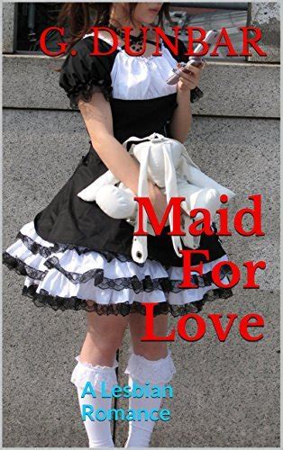 Maid For Love A Lesbian Romance By G Dunbar Goodreads