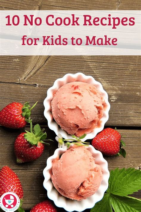 10 Easy No Cook Recipes For Kids To Make This Summer Kids Meals No