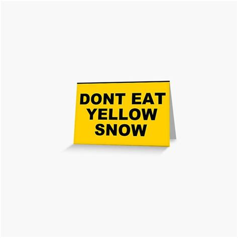 Dont Eat Yellow Snow Greeting Card By Deegee93 Redbubble