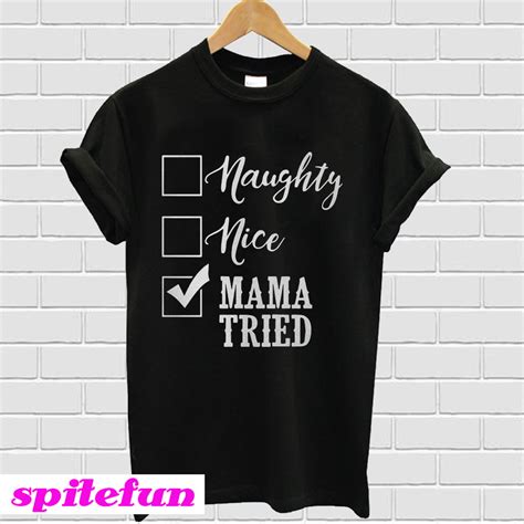 Naughty Nice Mama Tried T Shirt