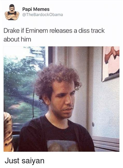 Papi Memes Bar Dockobama Drake If Eminem Releases A Diss Track About Him Just Saiyan Diss Meme