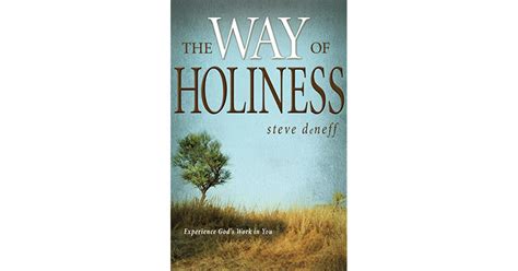 The Way Of Holiness Experience Gods Work In You By Steve Deneff