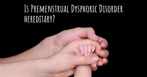 Is Premenstrual Dysphoric Disorder Hereditary