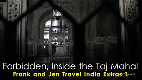 Inside Taj Mahal Forbidden Video Hd Frank And Jen Travel India Extras