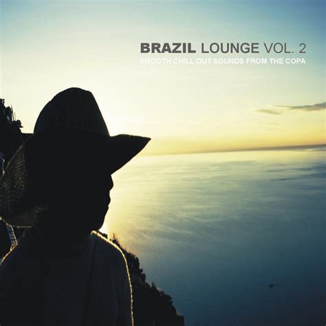 Brazil Lounge Vol Smooth Chill Out Sounds From The Copa Compilation By Various Artists