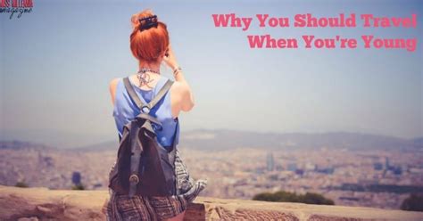 Why You Should Travel When Youre Young