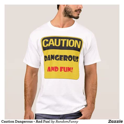 Caution Dangerous And Fun T Shirt T Shirt Shirts