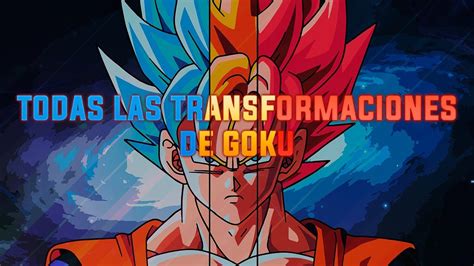 Todas Las Transformaciones De Goku Todas Las Transformaciones De Un