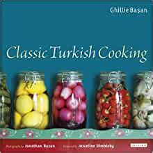 Classic Turkish Cooking Amazon Co Uk Ghillie Basan Photographs By