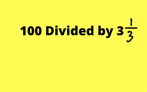 How To Solve 100 Divided By 3 13