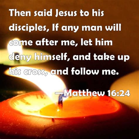 Matthew 1624 Then Said Jesus To His Disciples If Any Man Will Come