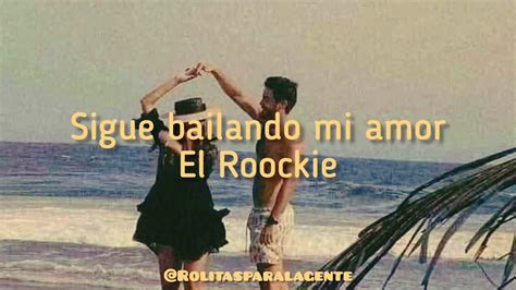 Sigue Bailando Mi Amor El Roockieletra Youtube