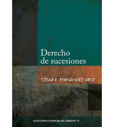 Derecho De Sucesiones César Ernesto Fernández Arce