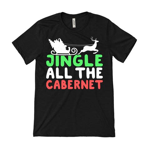 Jingle All The Cabernet, Funny Drinking T Shirts | Christmas drinking shirt, Drinking shirts ...