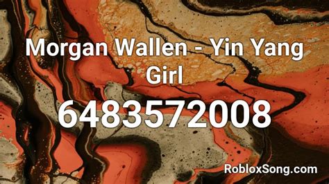 Morgan Wallen Yin Yang Girl Roblox Id Roblox Music Codes