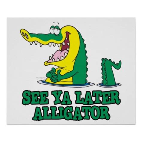 See Ya Later Alligator Poster Alligator In A While