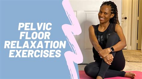 Pelvic Floor Relaxation Exercises Stretches To Release Pelvic Floor