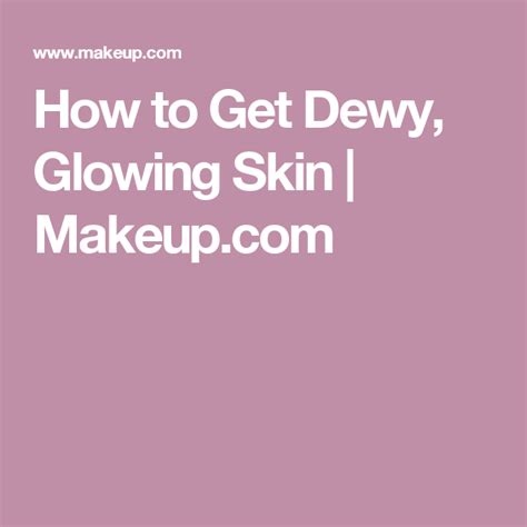 How To Master The Dewy Glowy Look In 5 Steps Or Less