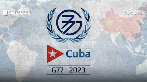 Preguntas Y Respuestas Sobre La Cumbre Del G77 China Razones De Cuba