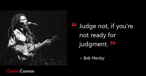 Judge Not If Youre Not Ready For Bob Marley Quote