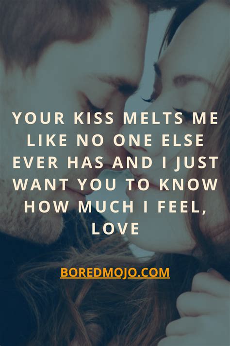 Your Kiss Melts Me Like No One Else Ever Has And I Just Want You To Know How Much I Feel Love