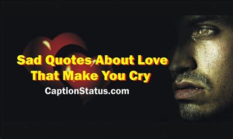 Maybe you would like to learn more about one of these? Sad Quotes about Love that Make You Cry (100 Broken Heart Status)
