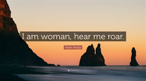 Helen Reddy Quote I Am Woman Hear Me Roar