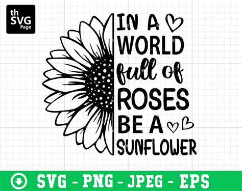 In A World Full Of Roses Be A Sunflower Svg Etsy
