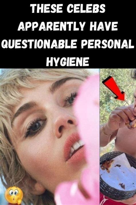These Celebs Apparently Have Questionable Personal Hygiene En 2023