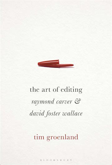 The Art Of Editing Raymond Carver And David Foster Wallace Tim