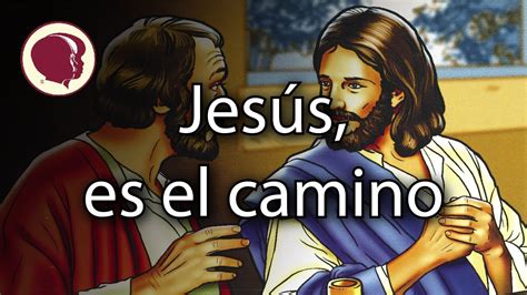 Jesús Es El Camino Youtube