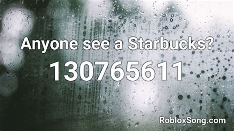 Anyone See A Starbucks Roblox Id Roblox Music Codes